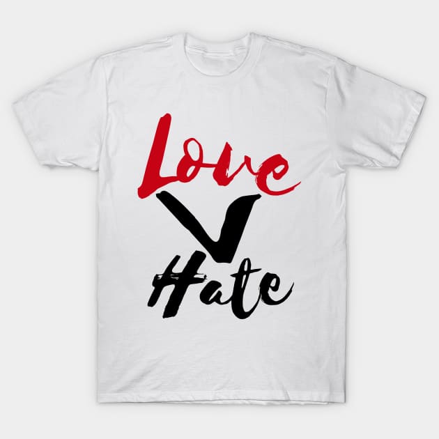 Love Is Greater Than Hate T-Shirt by JaunzemsR